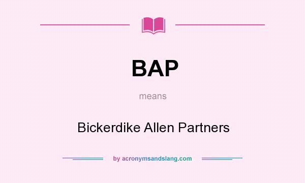What does BAP mean? It stands for Bickerdike Allen Partners