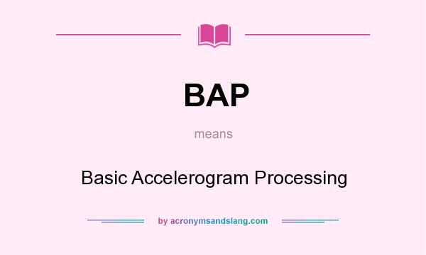 What does BAP mean? It stands for Basic Accelerogram Processing