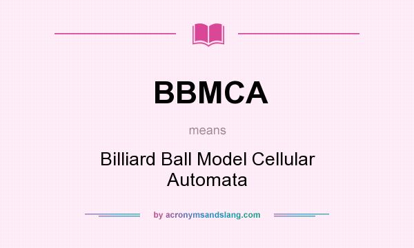 What does BBMCA mean? It stands for Billiard Ball Model Cellular Automata