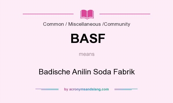 What does BASF mean? It stands for Badische Anilin Soda Fabrik