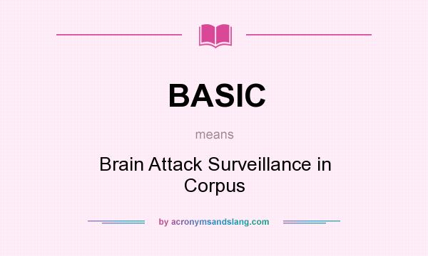 What does BASIC mean? It stands for Brain Attack Surveillance in Corpus