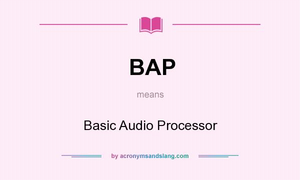 What does BAP mean? It stands for Basic Audio Processor