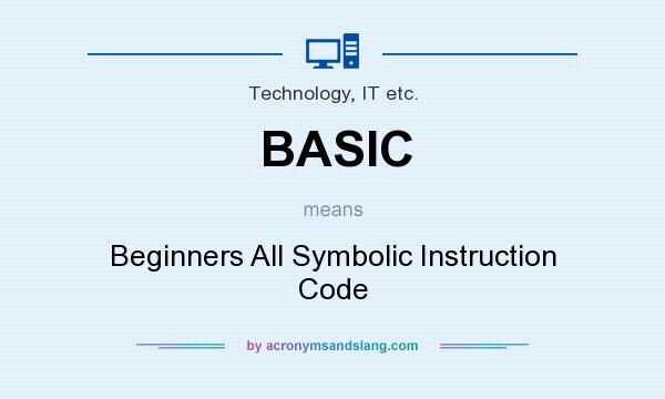What does BASIC mean? It stands for Beginners All Symbolic Instruction Code