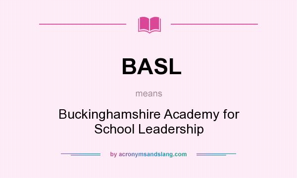 What does BASL mean? It stands for Buckinghamshire Academy for School Leadership