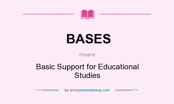 What does BASES mean? It stands for Basic Support for Educational Studies