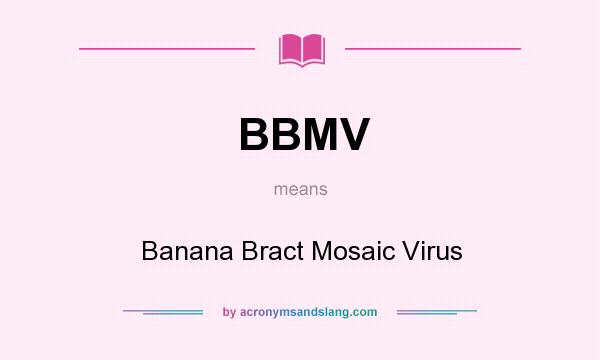 What does BBMV mean? It stands for Banana Bract Mosaic Virus
