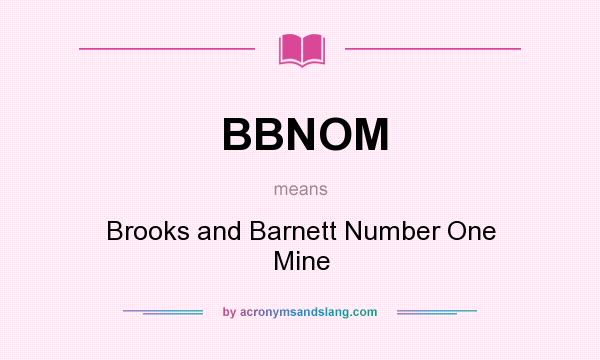 What does BBNOM mean? It stands for Brooks and Barnett Number One Mine