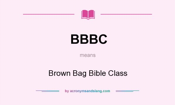 What does BBBC mean? It stands for Brown Bag Bible Class