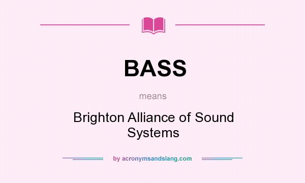 What does BASS mean? It stands for Brighton Alliance of Sound Systems
