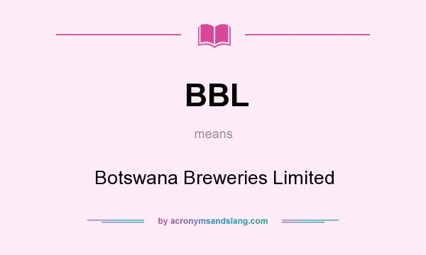 What does BBL mean? It stands for Botswana Breweries Limited