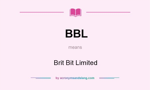 What does BBL mean? It stands for Brit Bit Limited