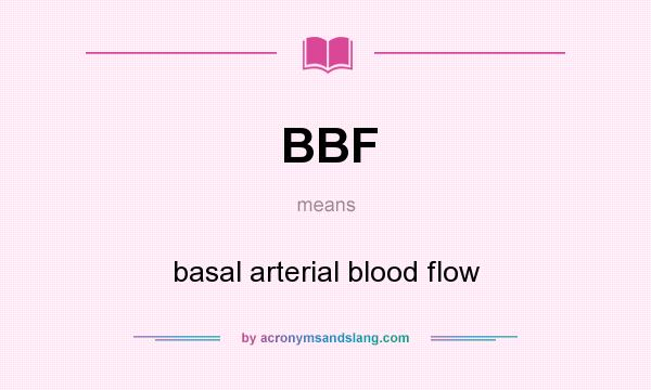 What does BBF mean? It stands for basal arterial blood flow