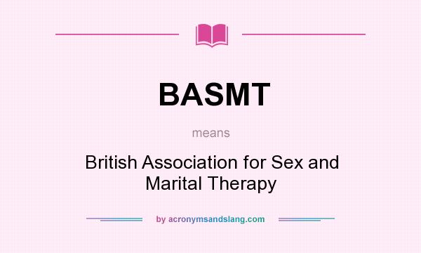 What does BASMT mean? It stands for British Association for Sex and Marital Therapy