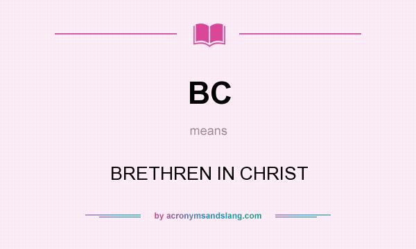 What does BC mean? It stands for BRETHREN IN CHRIST