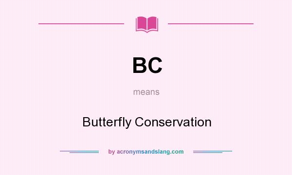 What does BC mean? It stands for Butterfly Conservation