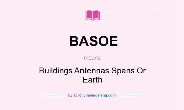 What does BASOE mean? It stands for Buildings Antennas Spans Or Earth