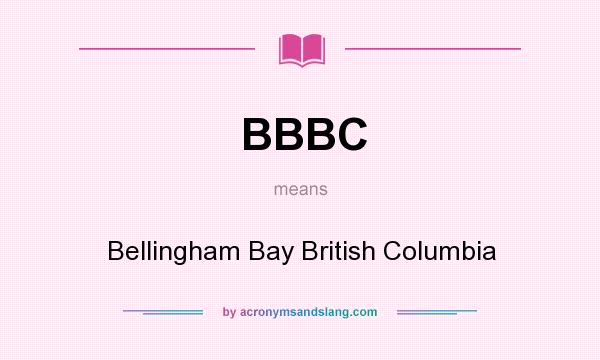 What does BBBC mean? It stands for Bellingham Bay British Columbia