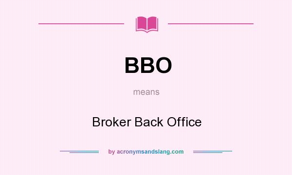 What does BBO mean? It stands for Broker Back Office