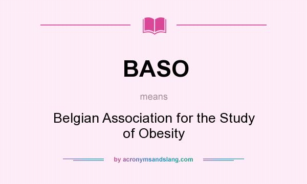 What does BASO mean? It stands for Belgian Association for the Study of Obesity