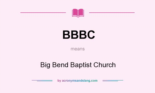 What does BBBC mean? It stands for Big Bend Baptist Church