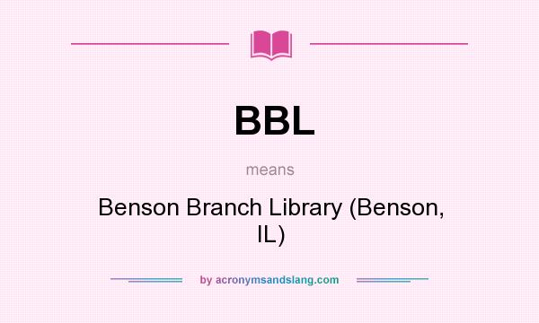 What does BBL mean? It stands for Benson Branch Library (Benson, IL)