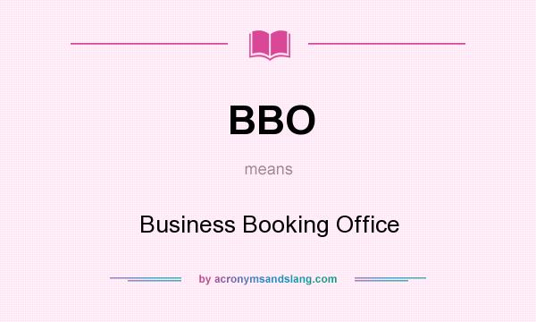 What does BBO mean? It stands for Business Booking Office
