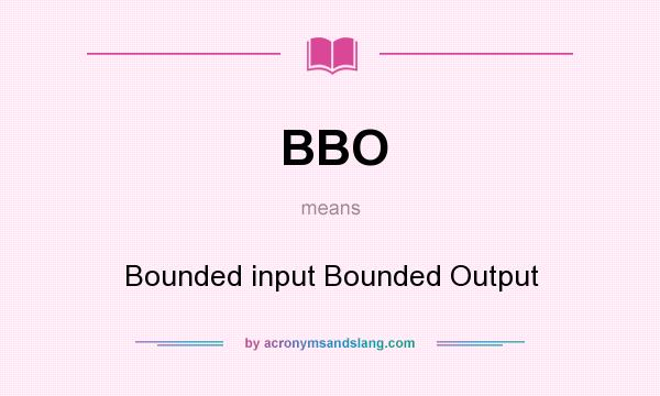 What does BBO mean? It stands for Bounded input Bounded Output