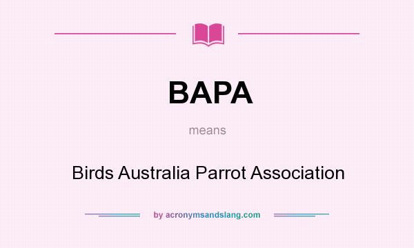 What does BAPA mean? It stands for Birds Australia Parrot Association