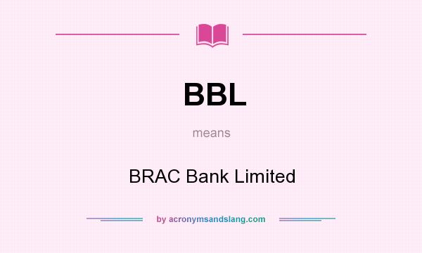 What does BBL mean? It stands for BRAC Bank Limited