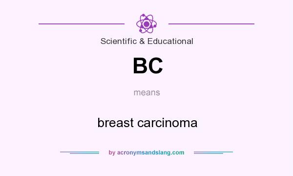 What does BC mean? It stands for breast carcinoma