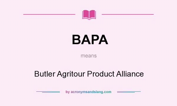 What does BAPA mean? It stands for Butler Agritour Product Alliance