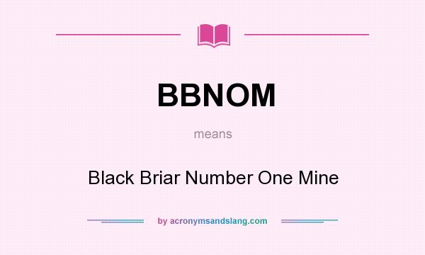 What does BBNOM mean? It stands for Black Briar Number One Mine