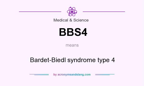 What does BBS4 mean? It stands for Bardet-Biedl syndrome type 4