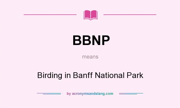 What does BBNP mean? It stands for Birding in Banff National Park