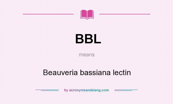 What does BBL mean? It stands for Beauveria bassiana lectin