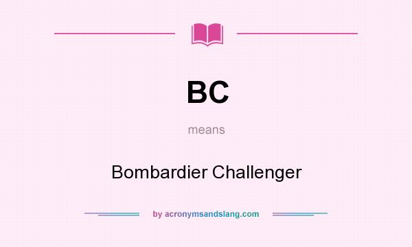 What does BC mean? It stands for Bombardier Challenger
