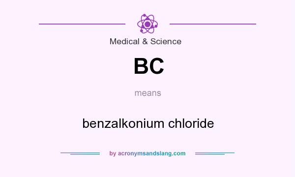 What does BC mean? It stands for benzalkonium chloride