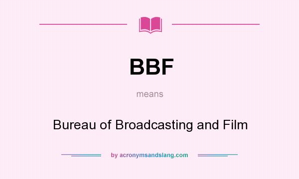 What does BBF mean? It stands for Bureau of Broadcasting and Film
