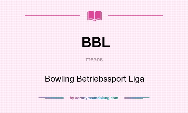 What does BBL mean? It stands for Bowling Betriebssport Liga