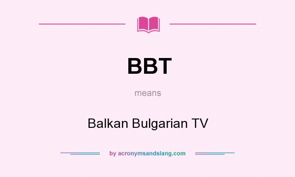 What does BBT mean? It stands for Balkan Bulgarian TV