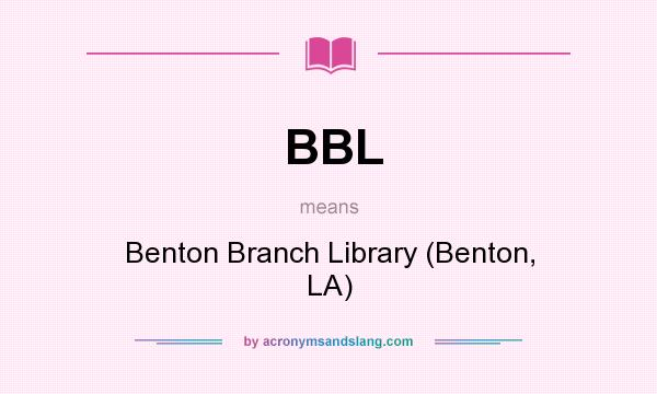 What does BBL mean? It stands for Benton Branch Library (Benton, LA)