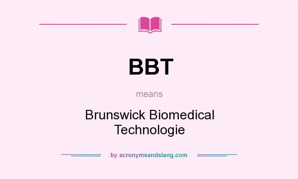 What does BBT mean? It stands for Brunswick Biomedical Technologie