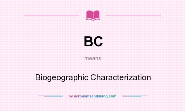 What does BC mean? It stands for Biogeographic Characterization