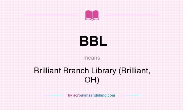 What does BBL mean? It stands for Brilliant Branch Library (Brilliant, OH)