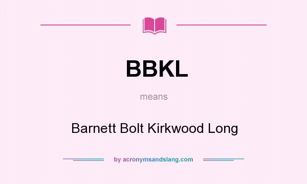 What does BBKL mean? It stands for Barnett Bolt Kirkwood Long