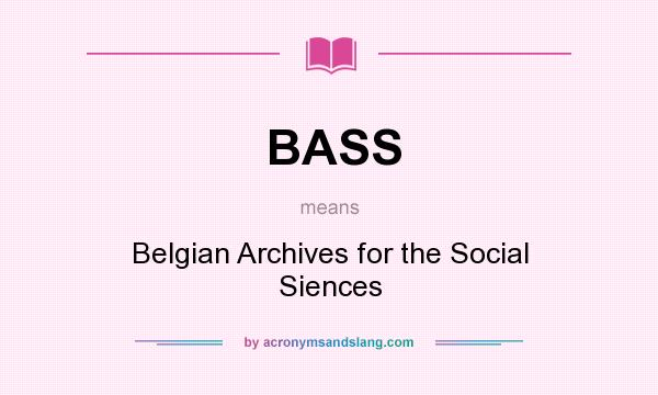 What does BASS mean? It stands for Belgian Archives for the Social Siences