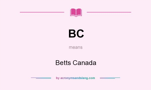 What does BC mean? It stands for Betts Canada