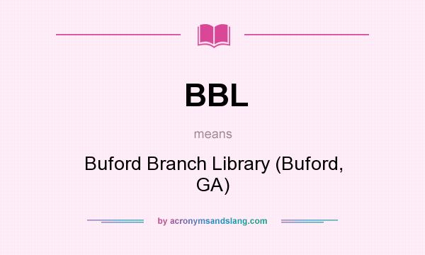 What does BBL mean? It stands for Buford Branch Library (Buford, GA)