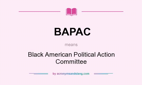 What does BAPAC mean? It stands for Black American Political Action Committee