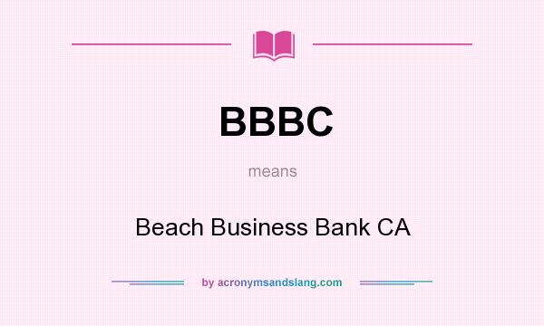 What does BBBC mean? It stands for Beach Business Bank CA